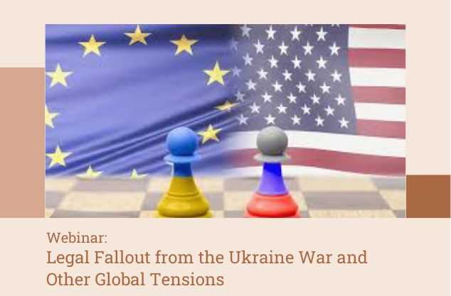 Webinar: Legal Fallout from the Ukraine War and Other Global Tensions